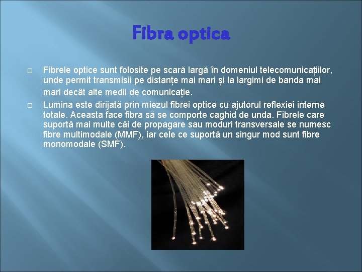 Fibra optica Fibrele optice sunt folosite pe scară largă în domeniul telecomunicațiilor, unde permit