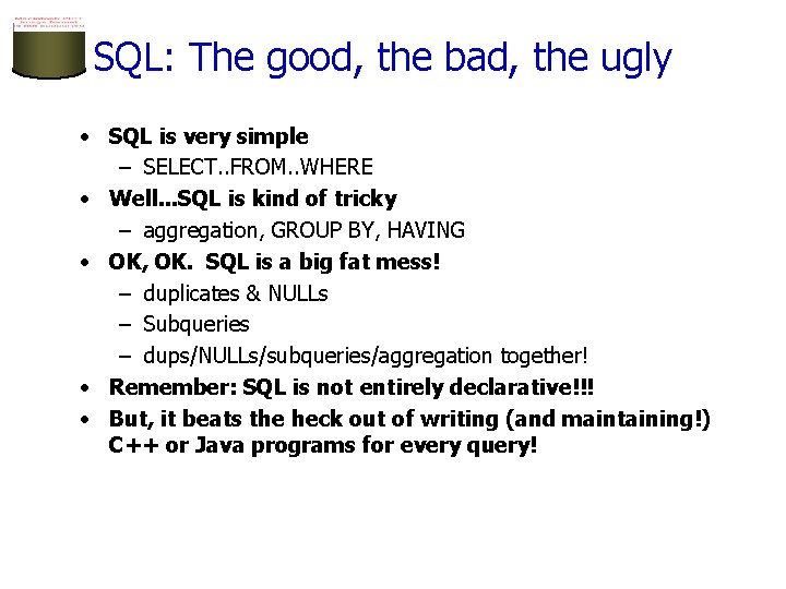 SQL: The good, the bad, the ugly • SQL is very simple – SELECT.