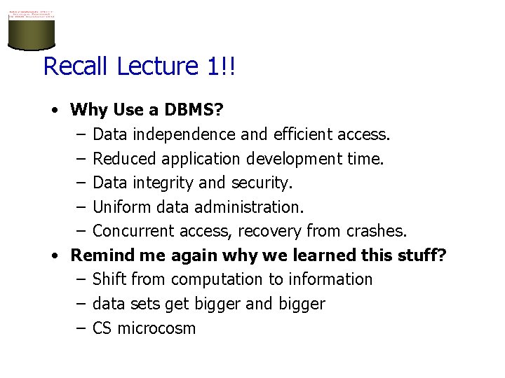 Recall Lecture 1!! • Why Use a DBMS? – Data independence and efficient access.