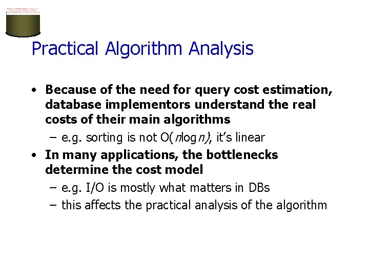 Practical Algorithm Analysis • Because of the need for query cost estimation, database implementors