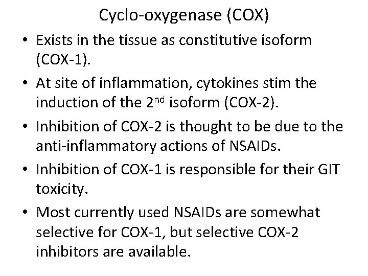 Cyclo-oxygenase (COX) • Exists in the tissue as constitutive isoform (COX-1). • At site