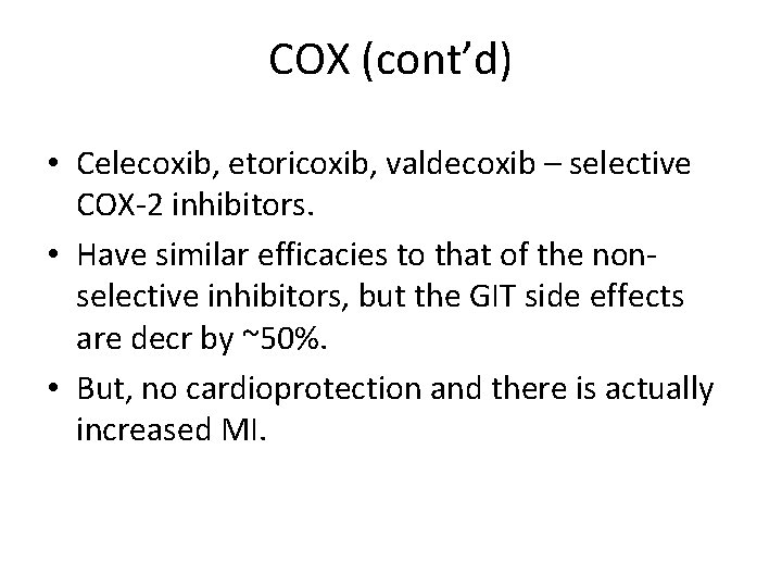 COX (cont’d) • Celecoxib, etoricoxib, valdecoxib – selective COX-2 inhibitors. • Have similar efficacies