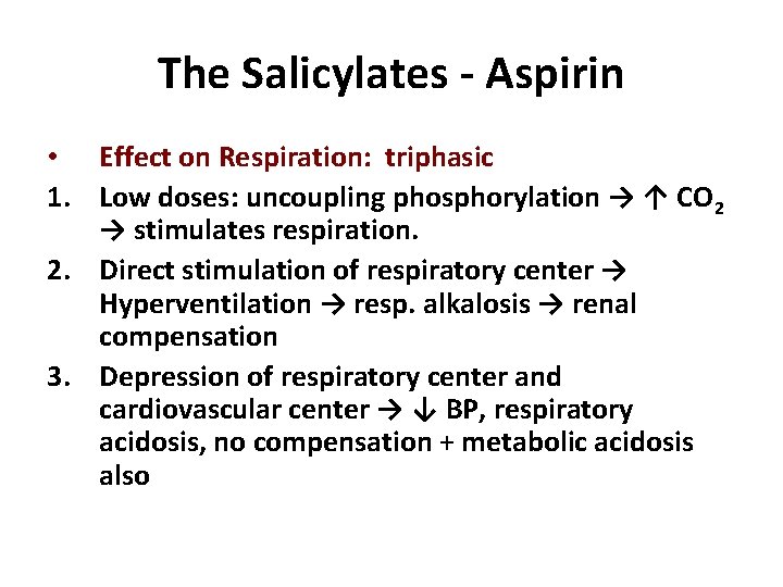 The Salicylates - Aspirin • Effect on Respiration: triphasic 1. Low doses: uncoupling phosphorylation