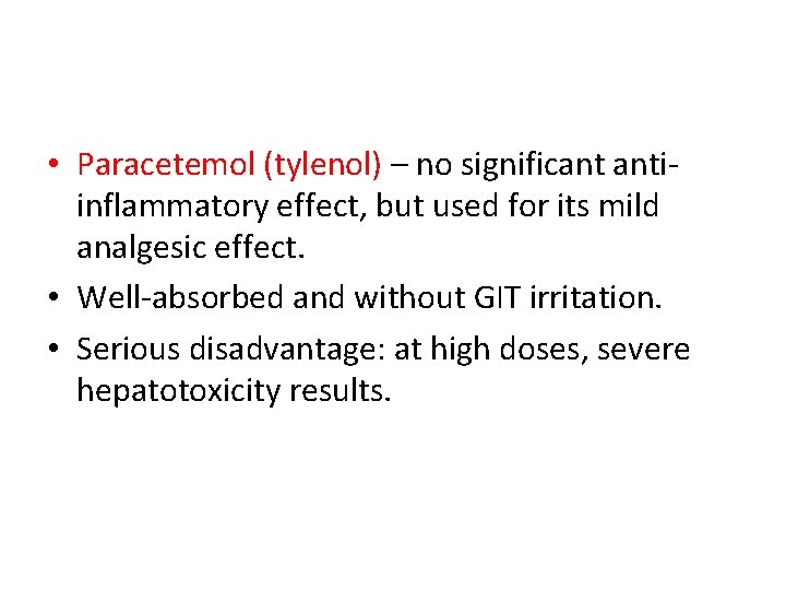  • Paracetemol (tylenol) – no significant antiinflammatory effect, but used for its mild