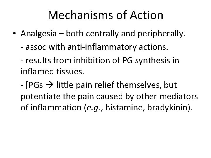 Mechanisms of Action • Analgesia – both centrally and peripherally. - assoc with anti-inflammatory