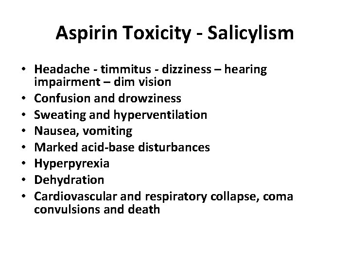 Aspirin Toxicity - Salicylism • Headache - timmitus - dizziness – hearing impairment –