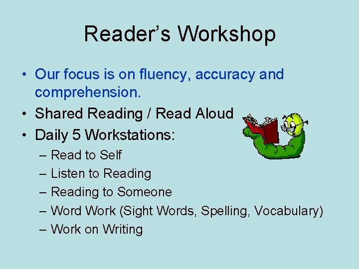 Reader’s Workshop • Our focus is on fluency, accuracy and comprehension. • Shared Reading