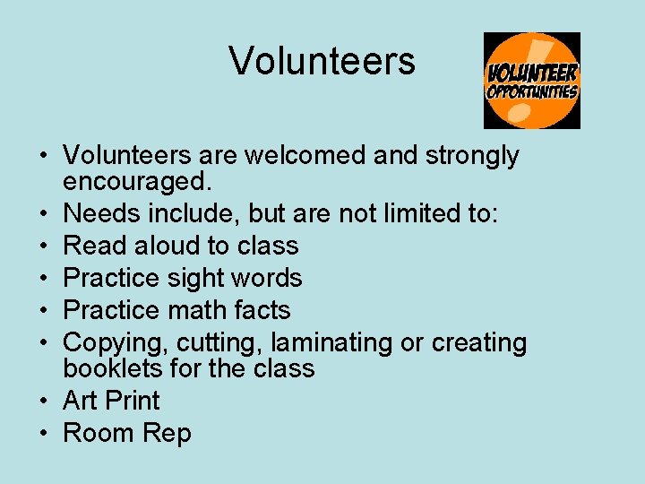 Volunteers • Volunteers are welcomed and strongly encouraged. • Needs include, but are not