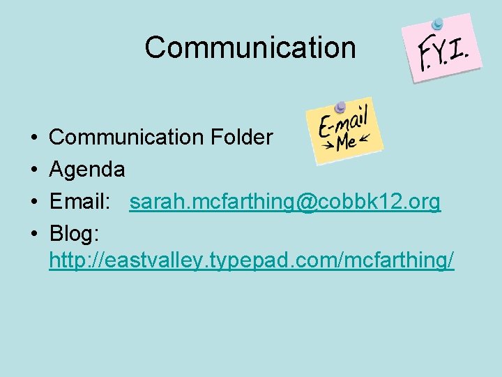 Communication • • Communication Folder Agenda Email: sarah. mcfarthing@cobbk 12. org Blog: http: //eastvalley.