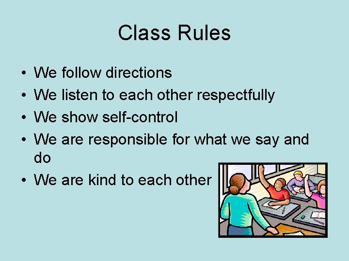 Class Rules • • We follow directions We listen to each other respectfully We