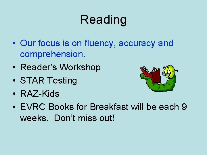 Reading • Our focus is on fluency, accuracy and comprehension. • Reader’s Workshop •
