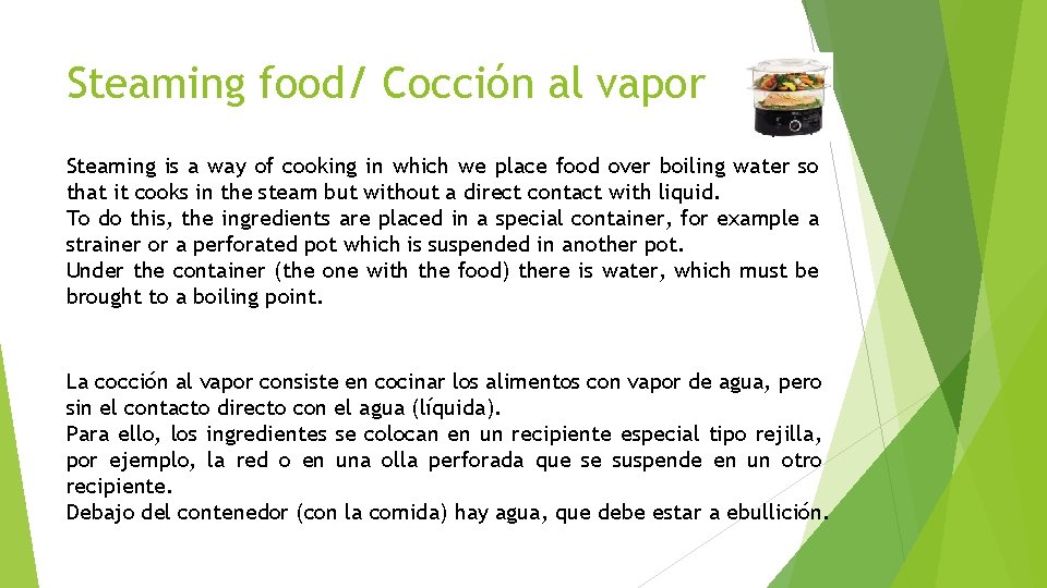 Steaming food/ Cocción al vapor Steaming is a way of cooking in which we