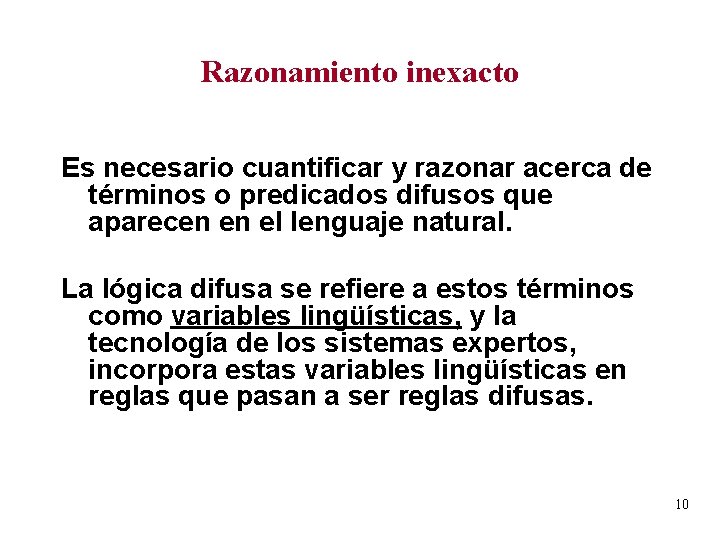 Razonamiento inexacto Es necesario cuantificar y razonar acerca de términos o predicados difusos que