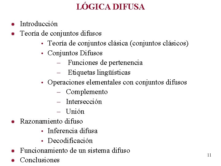 LÓGICA DIFUSA Introducción Teoría de conjuntos difusos • Teoría de conjuntos clásica (conjuntos clásicos)
