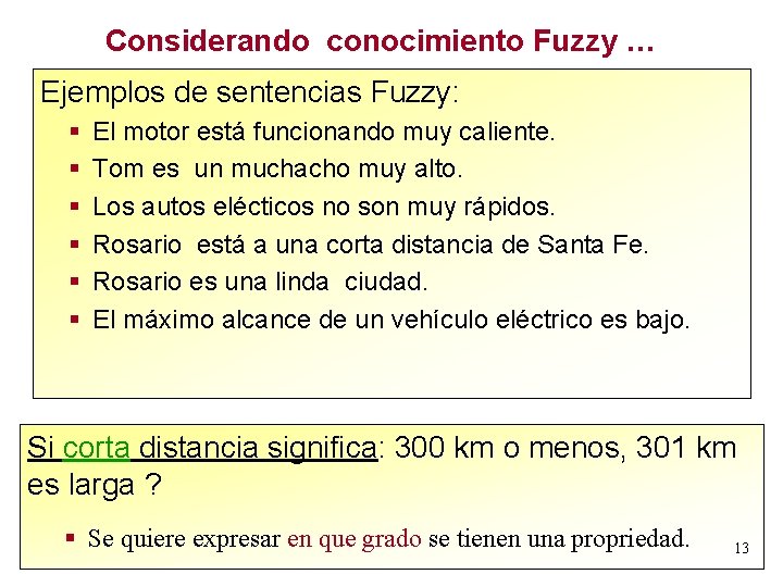 Considerando conocimiento Fuzzy … Ejemplos de sentencias Fuzzy: § § § El motor está