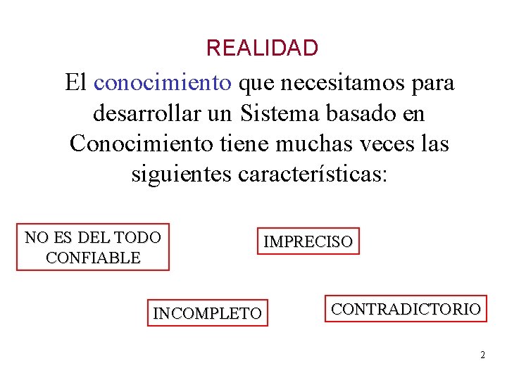 REALIDAD El conocimiento que necesitamos para desarrollar un Sistema basado en Conocimiento tiene muchas