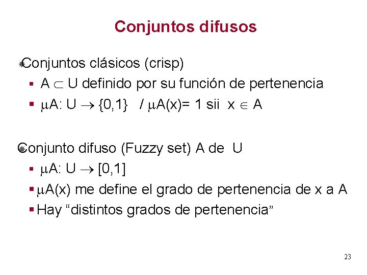 Conjuntos difusos Conjuntos clásicos (crisp) § A U definido por su función de pertenencia