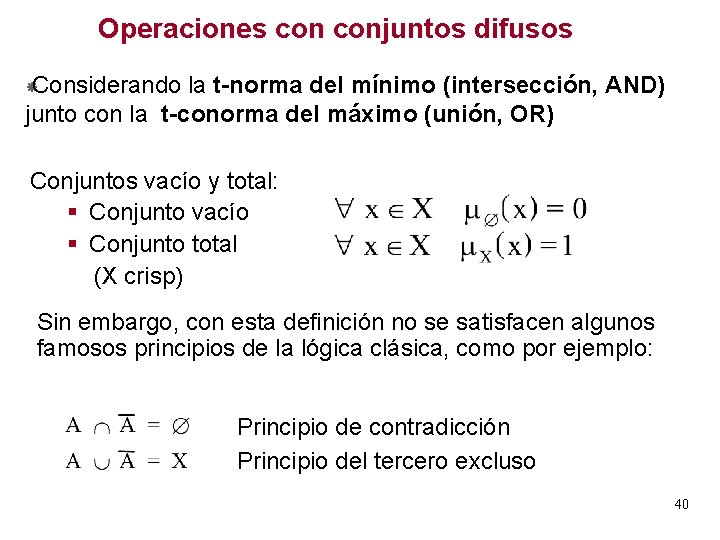 Operaciones conjuntos difusos Considerando la t-norma del mínimo (intersección, AND) junto con la t-conorma