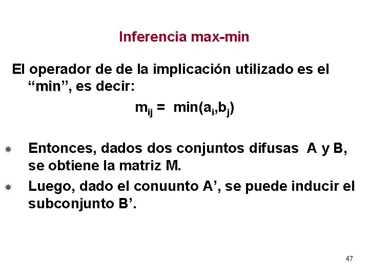Inferencia max-min El operador de de la implicación utilizado es el “min”, min es