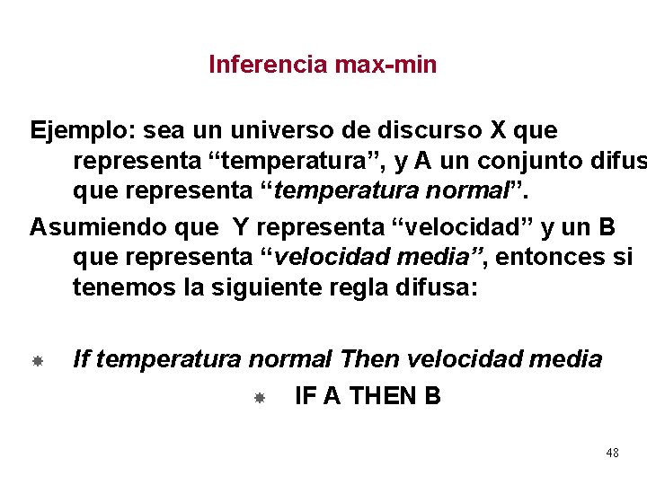 Inferencia max-min Ejemplo: sea un universo de discurso X que representa “temperatura”, y A