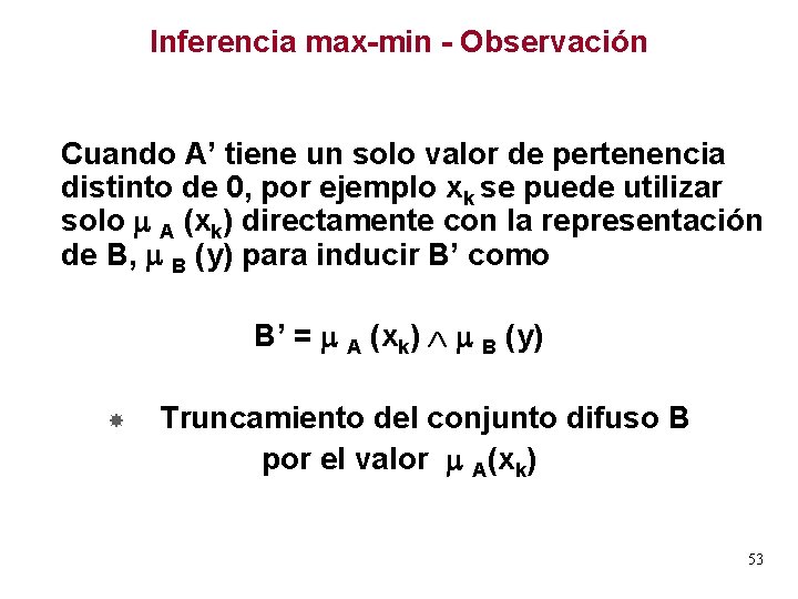 Inferencia max-min - Observación Cuando A’ tiene un solo valor de pertenencia distinto de