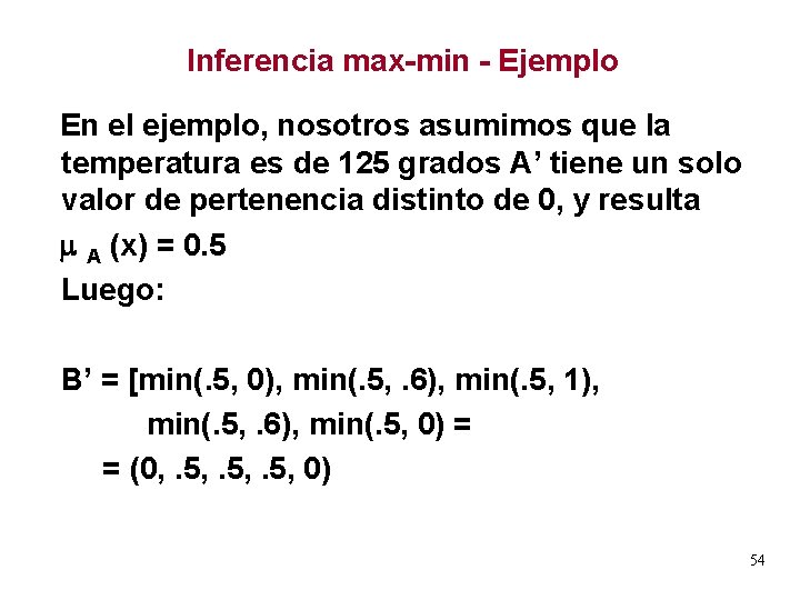 Inferencia max-min - Ejemplo En el ejemplo, nosotros asumimos que la temperatura es de