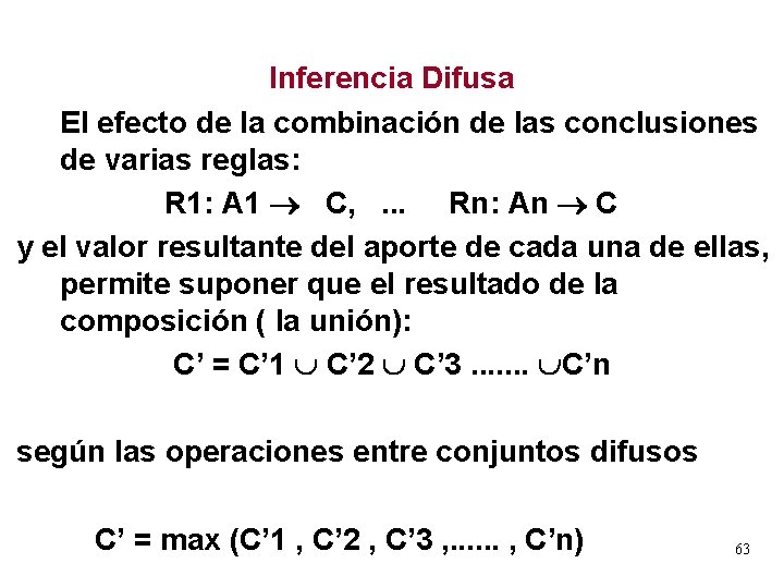 Inferencia Difusa El efecto de la combinación de las conclusiones de varias reglas: R