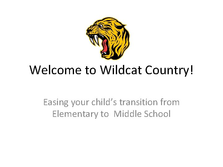 Welcome to Wildcat Country! Easing your child’s transition from Elementary to Middle School 