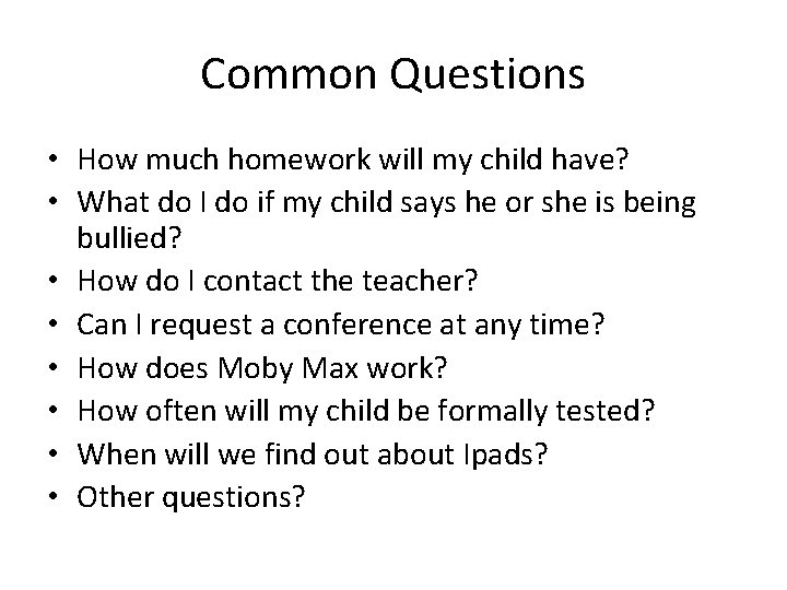 Common Questions • How much homework will my child have? • What do I