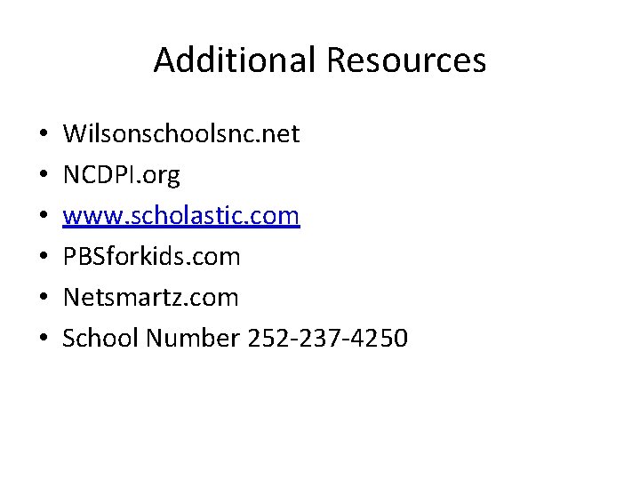 Additional Resources • • • Wilsonschoolsnc. net NCDPI. org www. scholastic. com PBSforkids. com