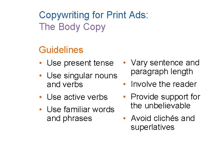 Copywriting for Print Ads: The Body Copy Guidelines • Use present tense • Use