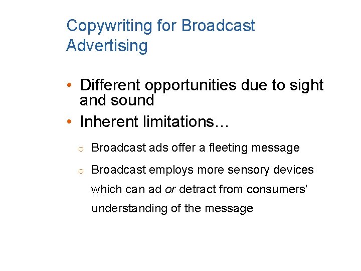 Copywriting for Broadcast Advertising • Different opportunities due to sight and sound • Inherent