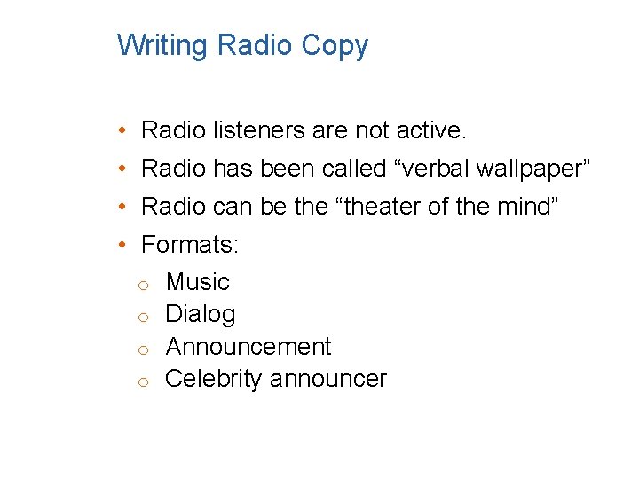 Writing Radio Copy • Radio listeners are not active. • Radio has been called