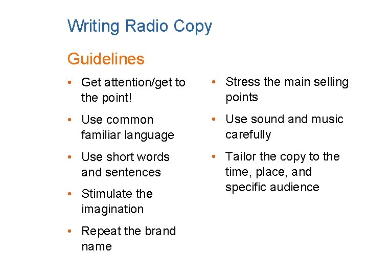 Writing Radio Copy Guidelines • Get attention/get to the point! • Stress the main