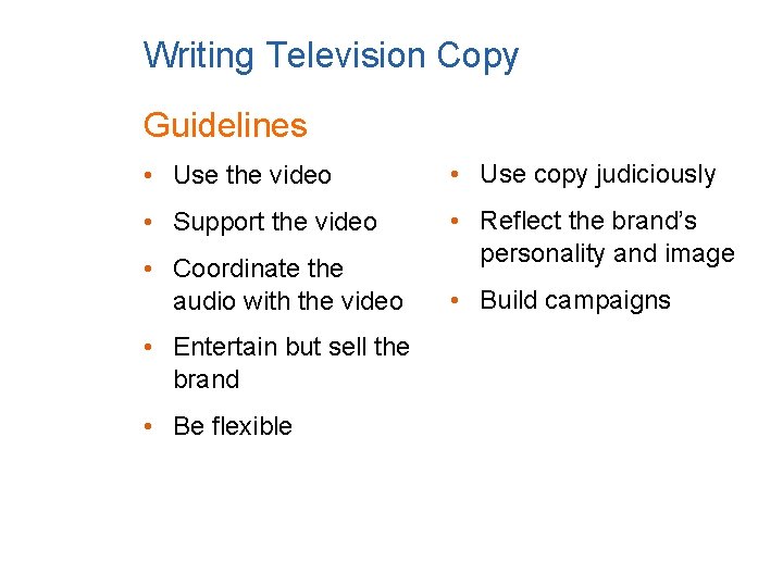 Writing Television Copy Guidelines • Use the video • Use copy judiciously • Support
