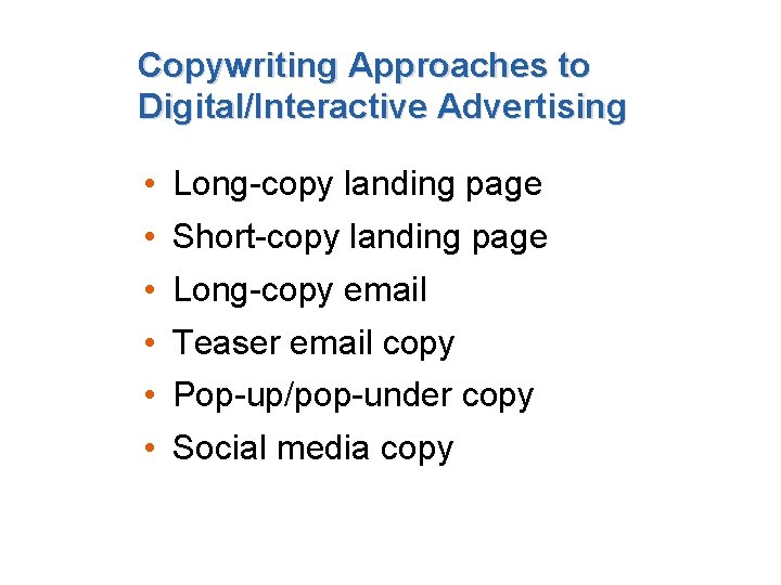 Copywriting Approaches to Digital/Interactive Advertising • Long-copy landing page • Short-copy landing page •