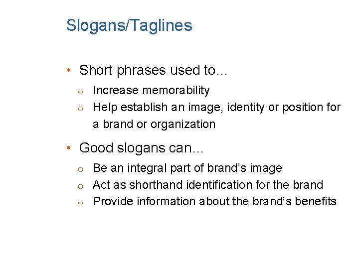 Slogans/Taglines • Short phrases used to… Increase memorability o Help establish an image, identity