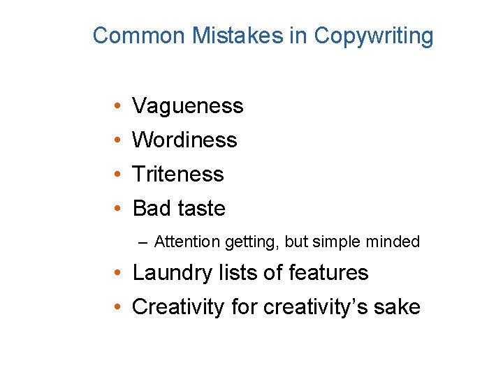 Common Mistakes in Copywriting • Vagueness • Wordiness • Triteness • Bad taste –