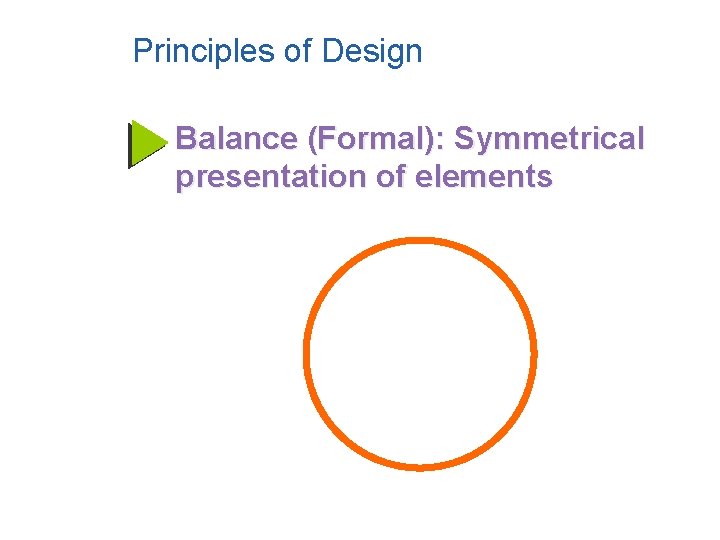 Principles of Design Balance (Formal): Symmetrical presentation of elements 