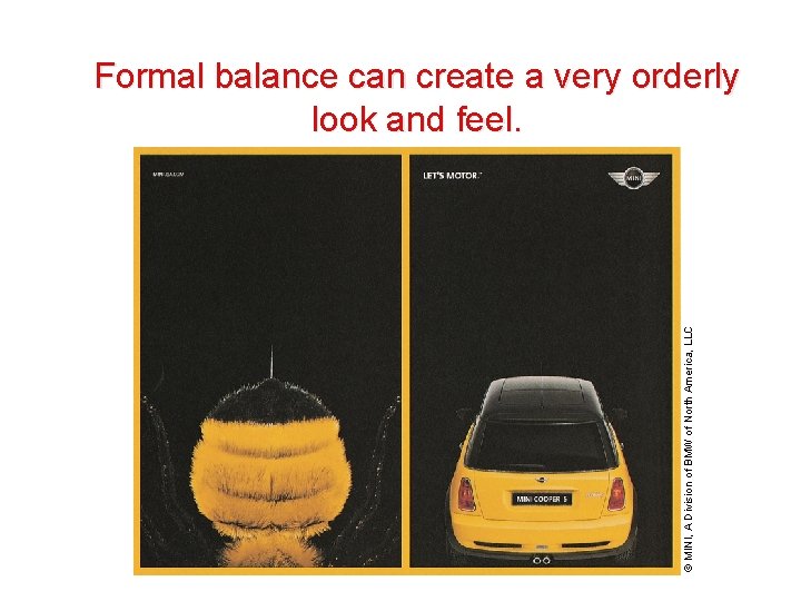 © MINI, A Division of BMW of North America, LLC Formal balance can create