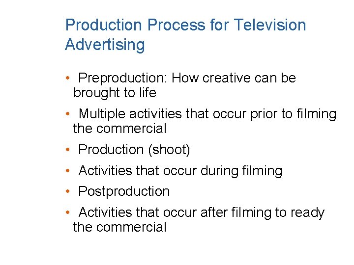 Production Process for Television Advertising • Preproduction: How creative can be brought to life