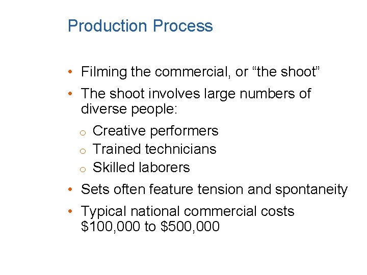 Production Process • Filming the commercial, or “the shoot” • The shoot involves large