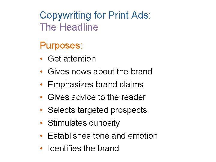 Copywriting for Print Ads: The Headline Purposes: • Get attention • Gives news about