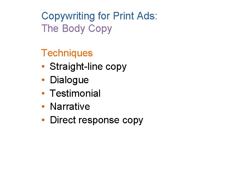 Copywriting for Print Ads: The Body Copy Techniques • Straight-line copy • Dialogue •