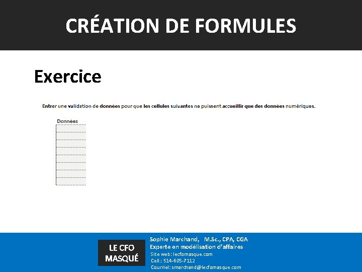 CRÉATION DE FORMULES Exercice LE CFO MASQUÉ Sophie Marchand, M. Sc. , CPA, CGA