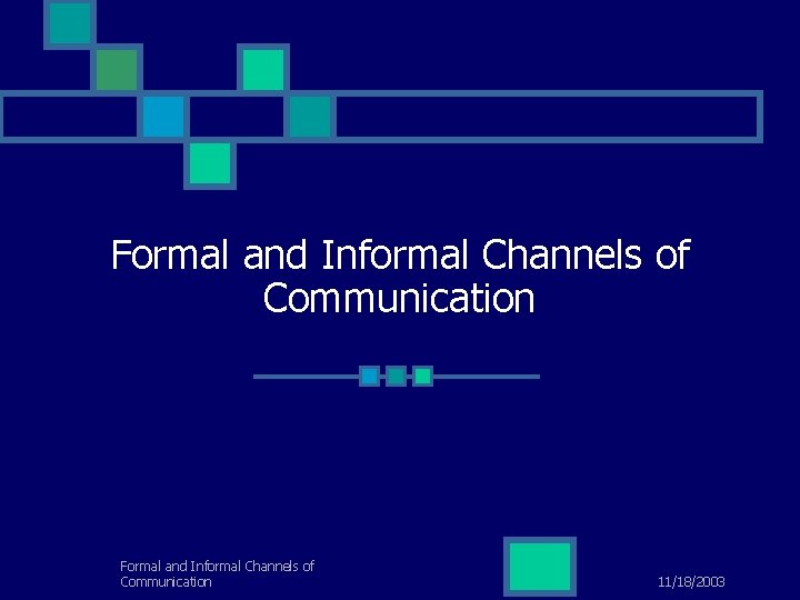 Formal and Informal Channels of Communication 11/18/2003 