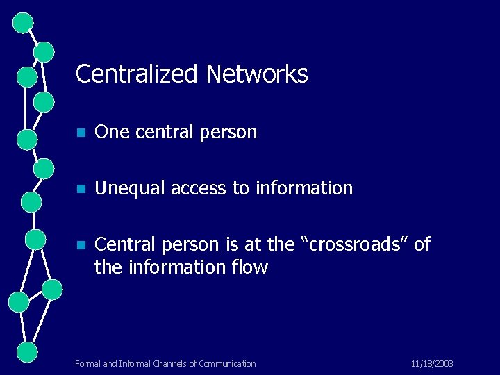 Centralized Networks n One central person n Unequal access to information n Central person