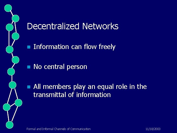 Decentralized Networks n Information can flow freely n No central person n All members