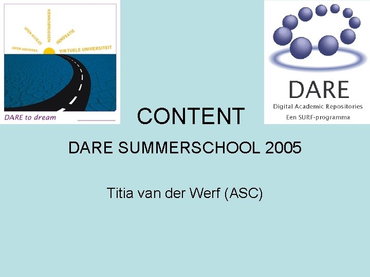 CONTENT DARE SUMMERSCHOOL 2005 Titia van der Werf (ASC) 