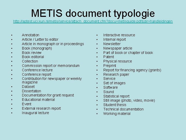 METIS document typologie http: //aptest. uci. kun. nl/metis/service/attach_document. cfm? docu=metisguide. pdf&dir=handleidingen • • •